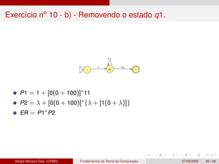Exercício no
10 - b) - Removendo o estado q1.
P1 = 1 + [0(0 + 100)]∗11
P2 = λ + [0(0 + 100)]∗{λ + [1(0 + λ)]}
ER = P1∗P2
S...