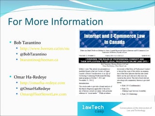 For More Information
 Bob Tarantino
    http://www.heenan.ca/en/ourTeam/bio?id=1602
    @BobTarantino
    btarantino@heenan.ca




 Omar Ha-Redeye
    http://omarha-redeye.com
    @OmarHaRedeye
    Omar@FleetStreetLaw.com
 