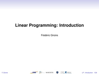 Linear Programming: Introduction
Frédéric Giroire
F. Giroire LP - Introduction 1/28
 