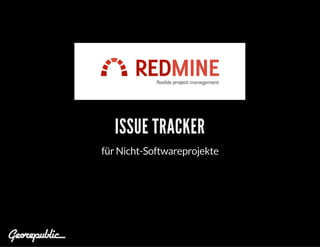 ISSUE TRACKER
für Nicht-Softwareprojekte
 