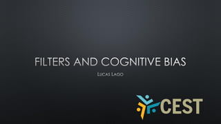 Filters and cognitive bias Slide 1