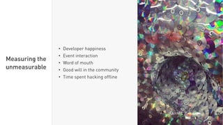 • Developer happiness
• Event interaction
• Word of mouth
• Good will in the community
• Time spent hacking ofﬂine
Measuring the
unmeasurable
HackMIT, 2015
 