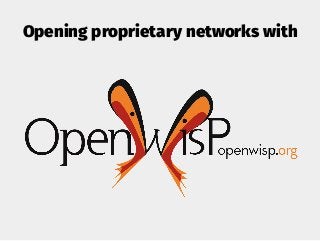 Opening proprietary networks with
 
