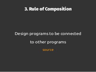 5. Rule of Simplicity
Design for simplicity;
add complexity only where you must
source
 