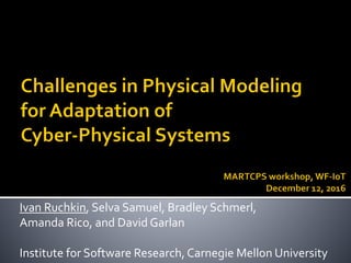 Ivan Ruchkin, Selva Samuel, Bradley Schmerl,
Amanda Rico, and David Garlan
Institute for Software Research, Carnegie Mellon University
 