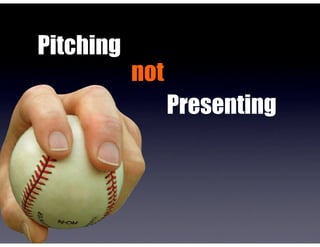 Pitching
not
Presenting
 
