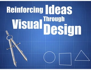 Ideas
Through
Design
Reinforcing
Visual
 