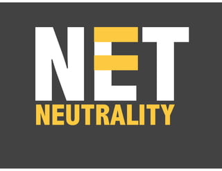 NET
NEUTRALITY
 