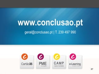 www.conclusao.pt
geral@conclusao.pt | T. 239 497 990
87
 