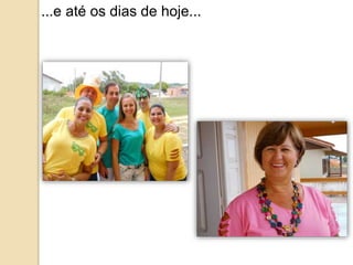 ...e até os dias de hoje... 
 