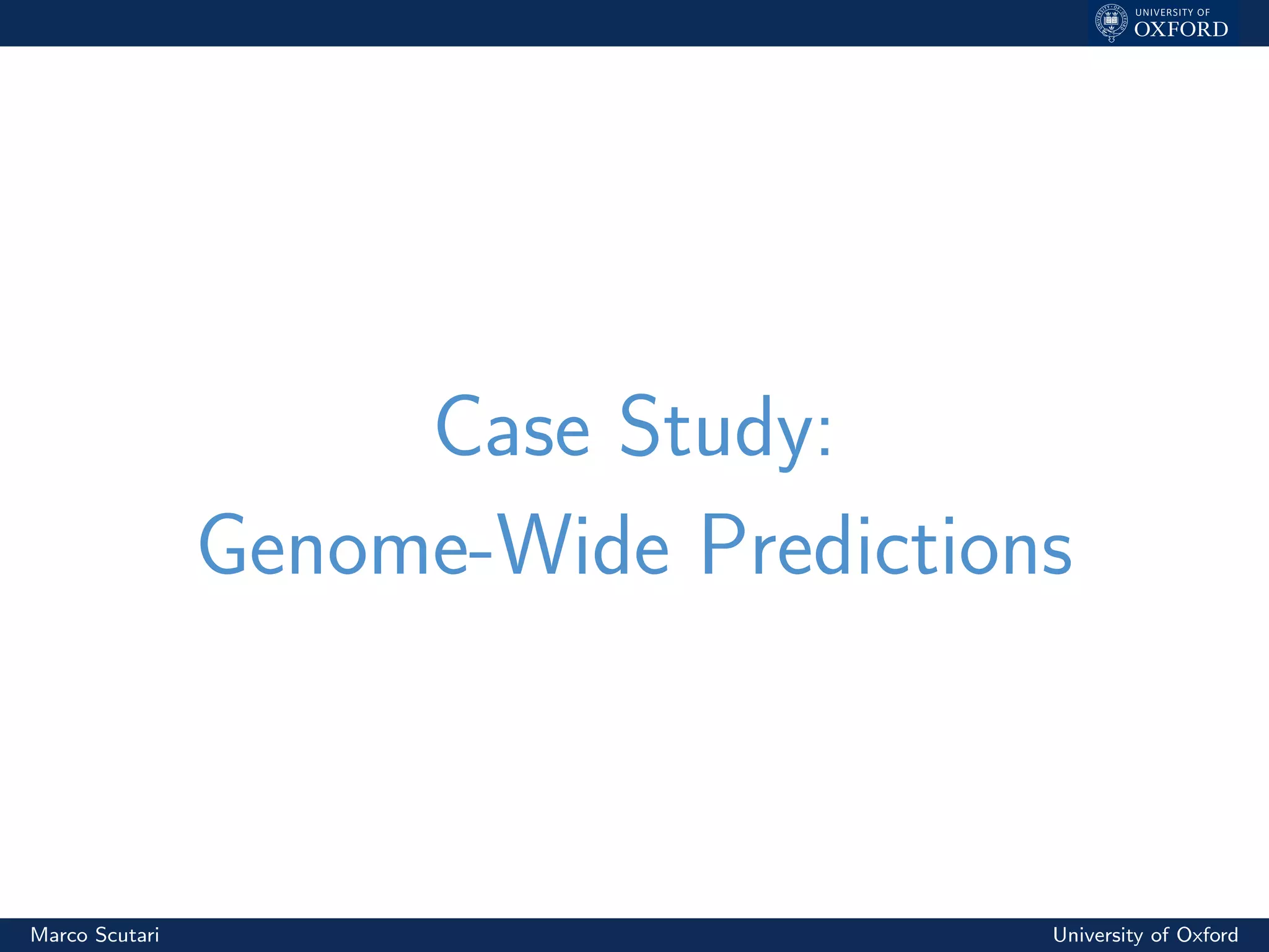 Case Study:
Genome-Wide Predictions
Marco Scutari University of Oxford
 