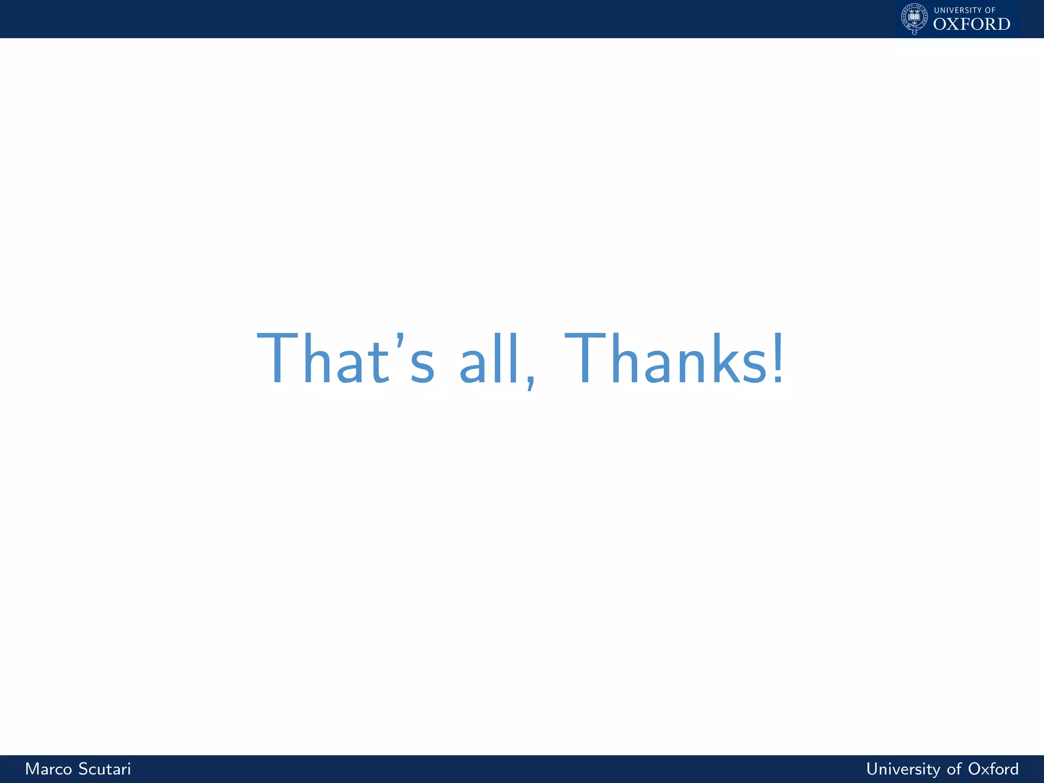 That’s all, Thanks!
Marco Scutari University of Oxford
 