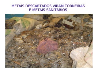 METAIS DESCARTADOS VIRAM TORNEIRAS E METAIS SANITÁRIOS 