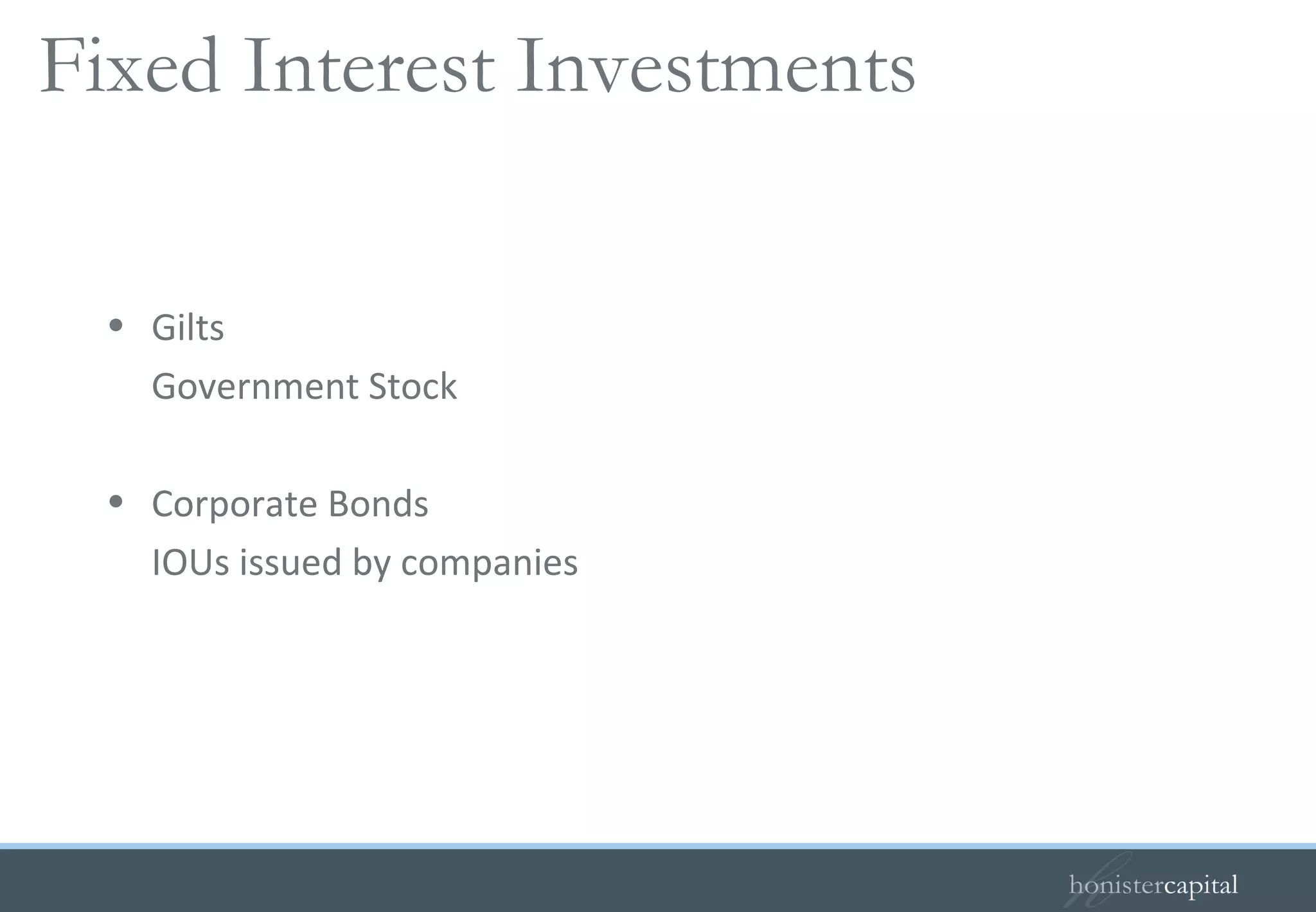 Fixed Interest Investments  Gilts Government Stock Corporate Bonds IOUs issued by companies 