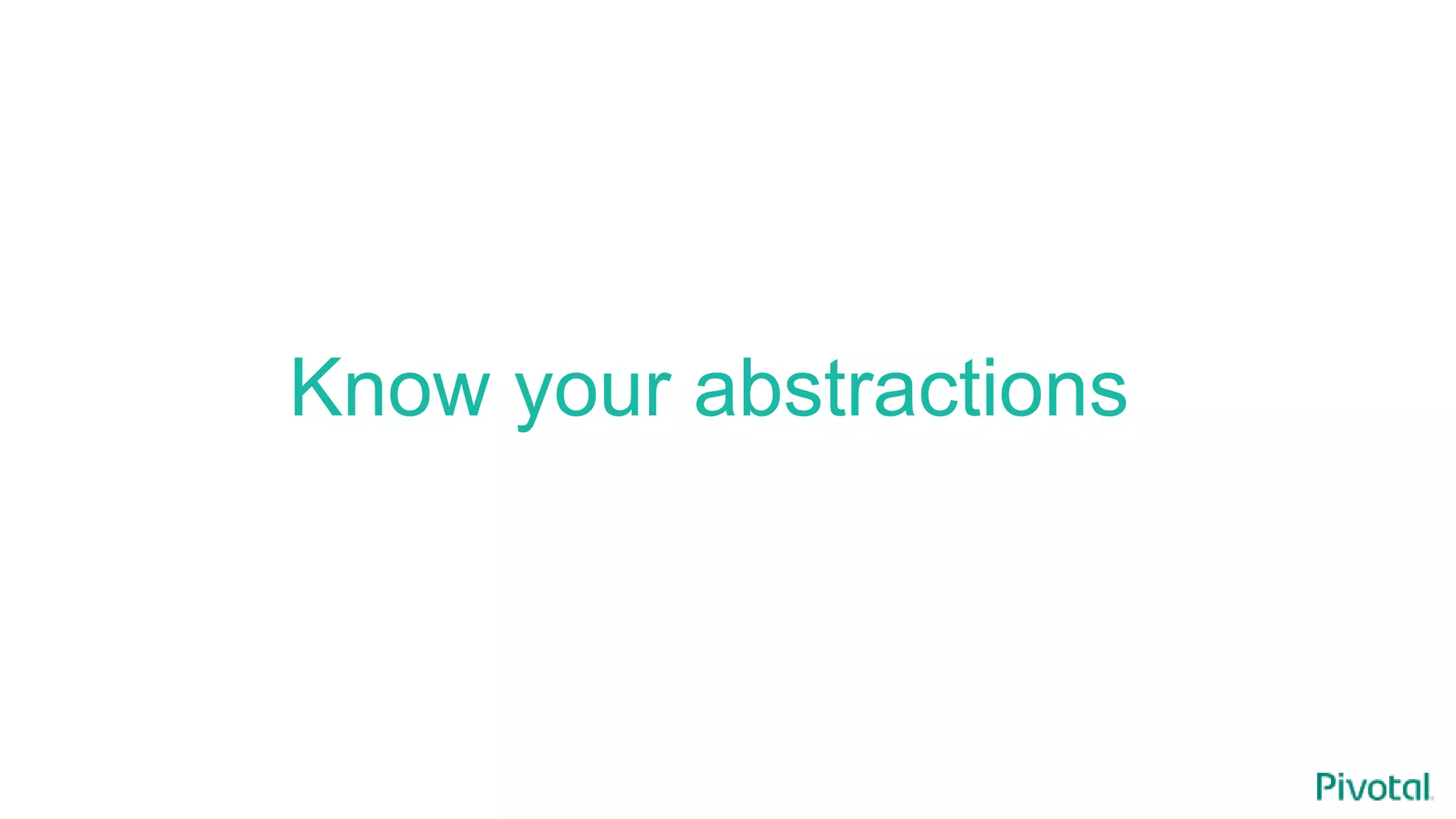 Know your abstractions
 