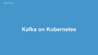 Kafka on Kubernetes
 