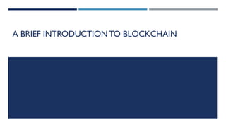 A BRIEF INTRODUCTION TO BLOCKCHAIN
 