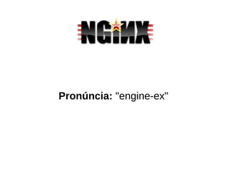 Pronúncia: "engine-ex"
 