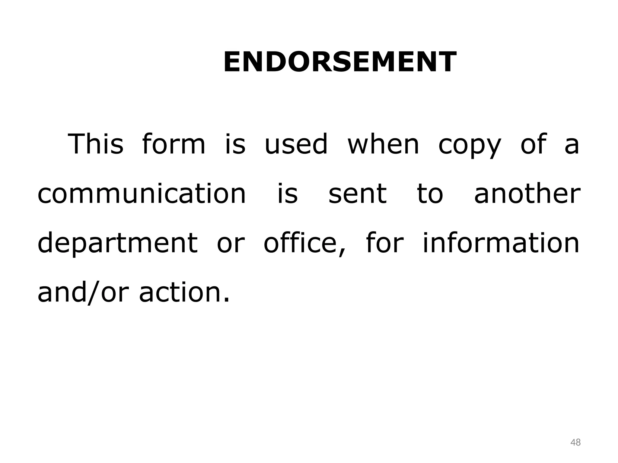ENDORSEMENT
This form is used when copy of a
communication is sent to another
department or office, for information
and/or action.
48
 