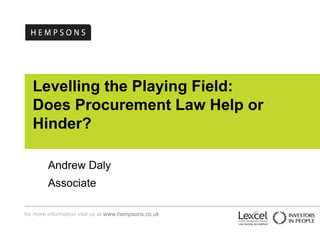 Levelling the Playing Field:  Does Procurement Law Help or Hinder? Andrew Daly Associate 
