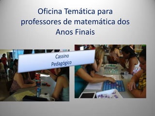 Oficina Temática para
professores de matemática dos
          Anos Finais
 