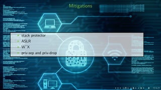 Mitigations
stack protector
ASLR
WˆX
priv-sep and priv-drop
 