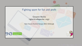 Fighting spam for fun and proﬁt
Giovanni Bechis
<gbechis@apache.org>
Open Source Summit Europe 2018, Edinburgh
 