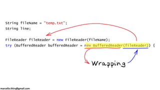 marcello.thiry@gmail.com
String fileName = "temp.txt";
String line;
FileReader fileReader = new FileReader(fileName);
try (BufferedReader bufferedReader = new BufferedReader(fileReader)) {
while ((line = bufferedReader.readLine()) != null) {
System.out.println(line);
}
}
 