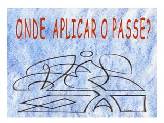 ONDE  APLICAR O PASSE? 