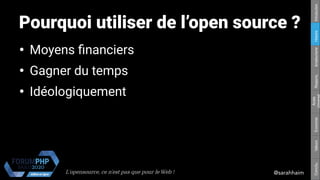 L'opensource, ce n’est pas que pour le Web ! @sarahhaim
Respons.Amateurisme
Accès
Universel
EconomieValeursConclu.HistoireIntroduction
Pourquoi utiliser de l’open source ?
●
Moyens financiers
●
Gagner du temps
●
Idéologiquement
 
