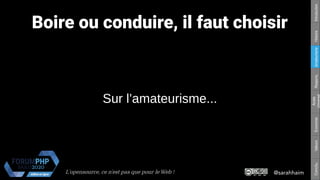 @sarahhaimL'opensource, ce n’est pas que pour le Web !
Respons.Amateurisme
Accès
Universel
EconomieValeursConclu.HistoireIntroduction
Boire ou conduire, il faut choisir
Sur l’amateurisme...
 