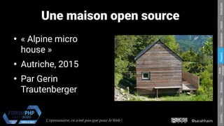 @sarahhaimL'opensource, ce n’est pas que pour le Web !
Respons.Amateurisme
Accès
Universel
EconomieValeursConclu.HistoireIntroduction
Une maison open source
●
« Alpine micro
house »
●
Autriche, 2015
●
Par Gerin
Trautenberger
 