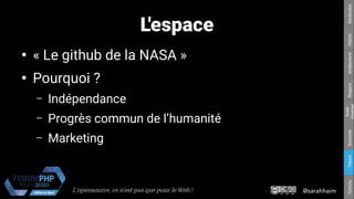@sarahhaimL'opensource, ce n’est pas que pour le Web !
Respons.Amateurisme
Accès
Universel
EconomieValeursConclu.HistoireIntroduction
L'espace
●
« Le github de la NASA »
●
Pourquoi ?
– Indépendance
– Progrès commun de l’humanité
– Marketing
 