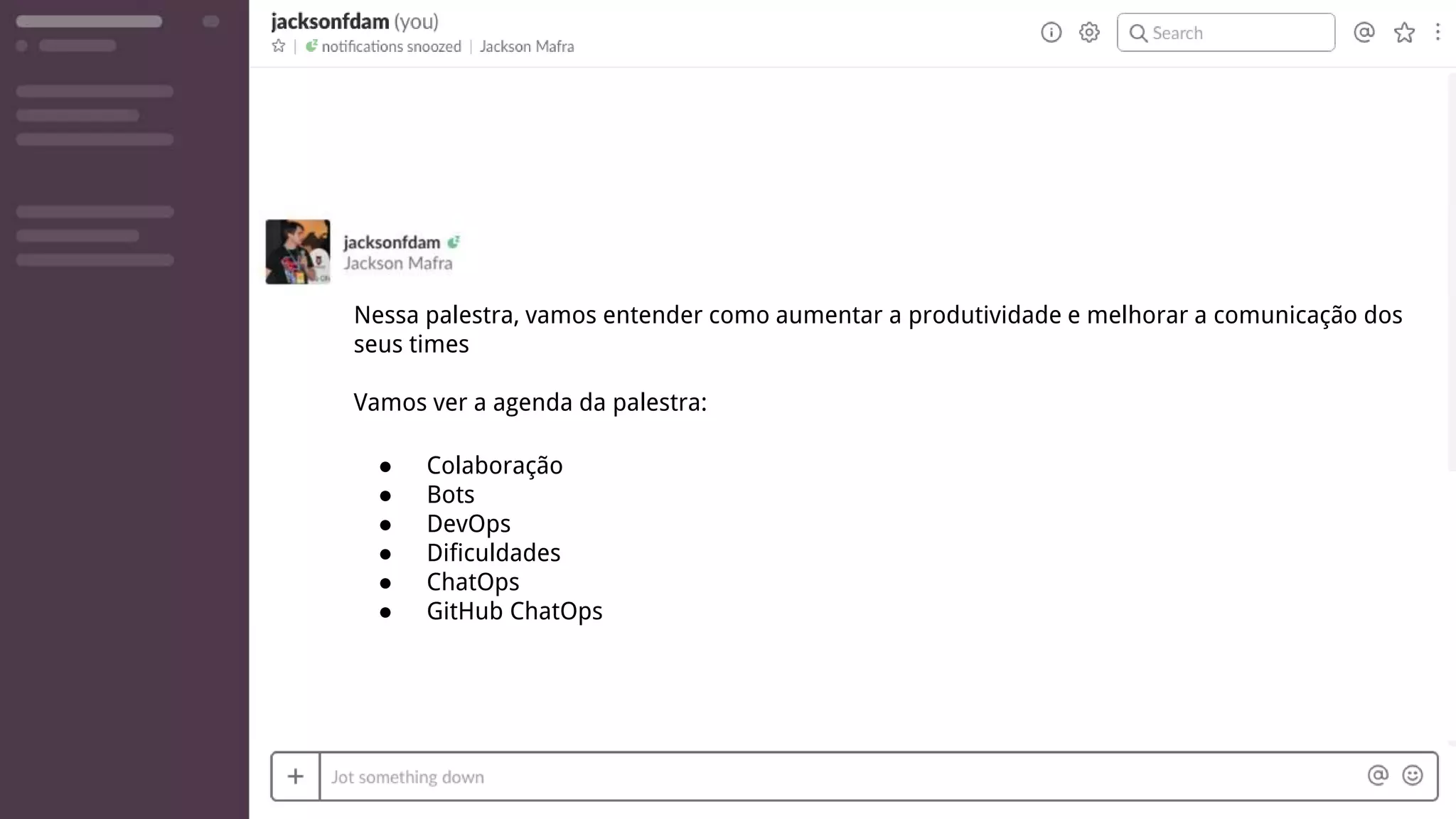 Nessa palestra, vamos entender como aumentar a produtividade e melhorar a comunicação dos
seus times
Vamos ver a agenda da palestra:
● Colaboração
● Bots
● DevOps
● Dificuldades
● ChatOps
● GitHub ChatOps
 