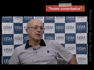 RobertoDiasDuarte
"homo conectadus"
 