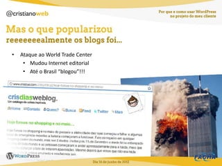 •   Ataque ao World Trade Center
     • Mudou Internet editorial
     • Até o Brasil “blogou”!!!
 