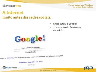 •   Então surgiu o Google!
•   ... e o conteúdo finalmente
    virou REI!
 