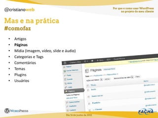 •   Artigos
•   Páginas
•   Mídia (Imagem, vídeo, slide e áudio)
•   Categorias e Tags
•   Comentários
•   Temas
•   Plugins
•   Usuários
 