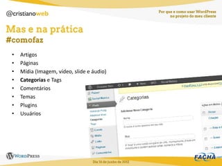 •   Artigos
•   Páginas
•   Mídia (Imagem, vídeo, slide e áudio)
•   Categorias e Tags
•   Comentários
•   Temas
•   Plugins
•   Usuários
 