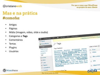 •   Artigos
•   Páginas
•   Mídia (Imagem, vídeo, slide e áudio)
•   Categorias e Tags
•   Comentários
•   Temas
•   Plugins
•   Usuários
 