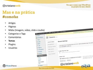 •   Artigos
•   Páginas
•   Mídia (Imagem, vídeo, slide e áudio)
•   Categorias e Tags
•   Comentários
•   Temas
•   Plugins
•   Usuários
 