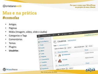 •   Artigos
•   Páginas
•   Mídia (Imagem, vídeo, slide e áudio)
•   Categorias e Tags
•   Comentários
•   Temas
•   Plugins
•   Usuários
 