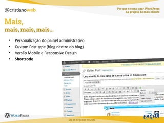 •   Personalização do painel administrativo
•   Custom Post type (blog dentro do blog)
•   Versão Mobile e Responsive Design
•   Shortcode
 