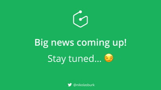 Big news coming up!
Stay tuned… 😏
@nikolasburk
 