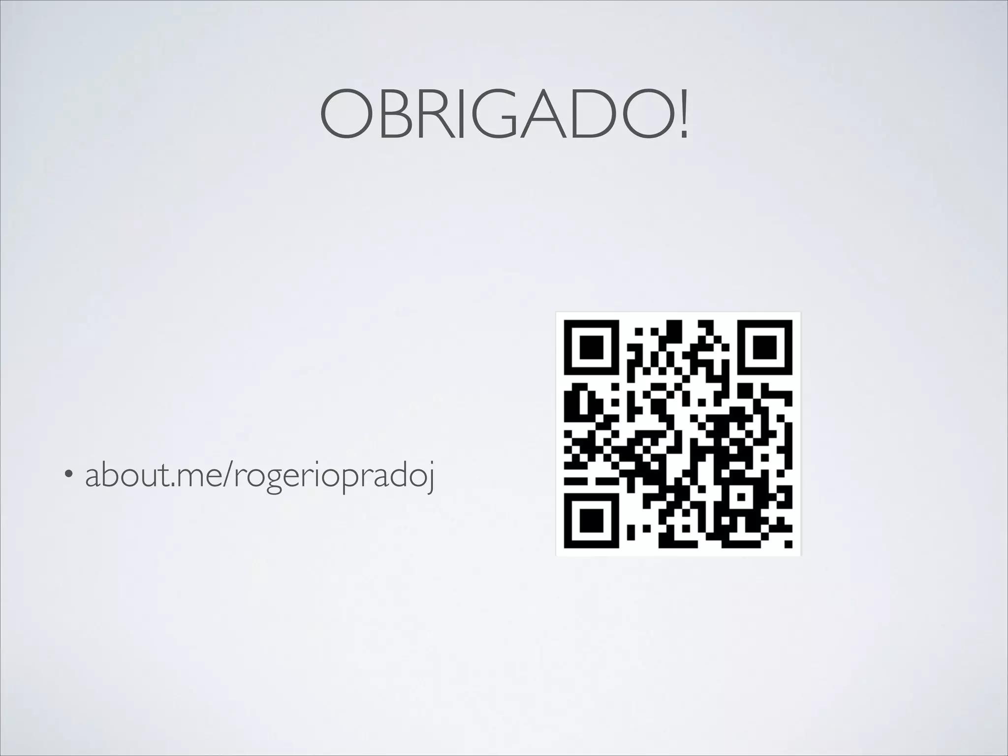 OBRIGADO!

• about.me/rogeriopradoj

 