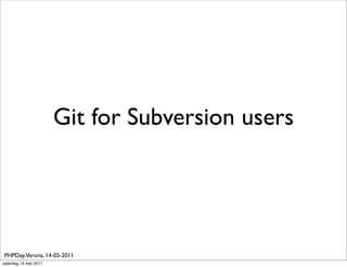 Git for Subversion users




 PHPDay,Verona, 14-05-2011
zaterdag 14 mei 2011
 