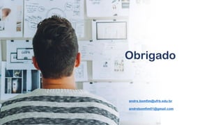 Obrigado
andre.bomfim@ufrb.edu.br
andrebomfim01@gmail.com
 