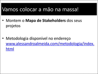 Vamos colocar a mão na massa!
• Montem o Mapa de Stakeholders dos seus
projetos
• Metodologia disponível no endereço
www.alessandroalmeida.com/metodologia/index.
html
Walmart eCommerce 116
 