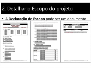 2. Detalhar o Escopo do projeto
• A Declaração de Escopo pode ser um documento
bem detalhado...
 