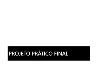 PROJETO PRÁTICO FINAL
 